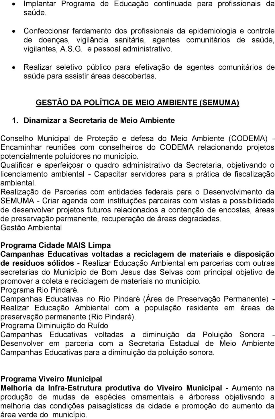 Realizar seletivo público para efetivação de agentes comunitários de saúde para assistir áreas descobertas. GESTÃO DA POLÍTICA DE MEIO AMBIENTE (SEMUMA) 1.