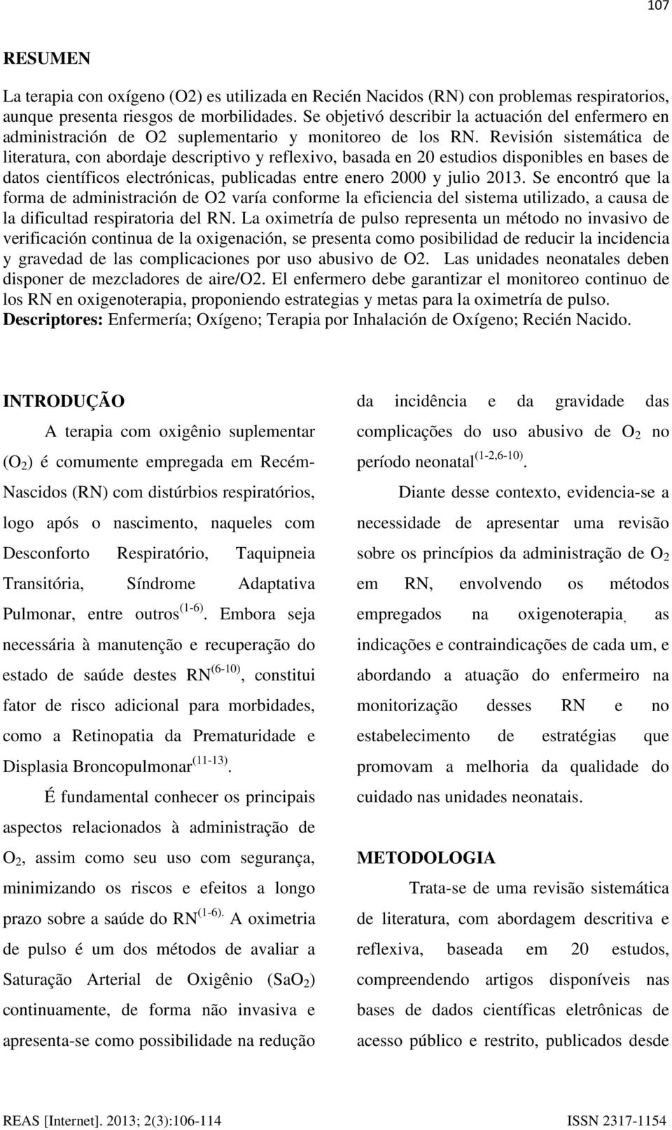 Revisión sistemática de literatura, con abordaje descriptivo y reflexivo, basada en 20 estudios disponibles en bases de datos científicos electrónicas, publicadas entre enero 2000 y julio 2013.