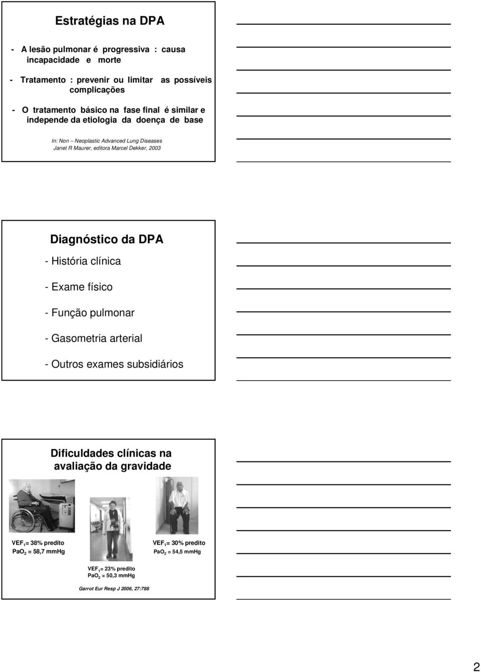 2003 Diagnóstico da DPA - História clínica - Exame físico - Função pulmonar - Gasometria arterial - Outros exames subsidiários Dificuldades clínicas na