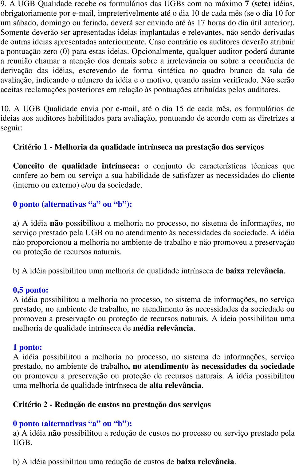 Caso contrário os auditores deverão atribuir a pontuação zero (0) para estas ideias.