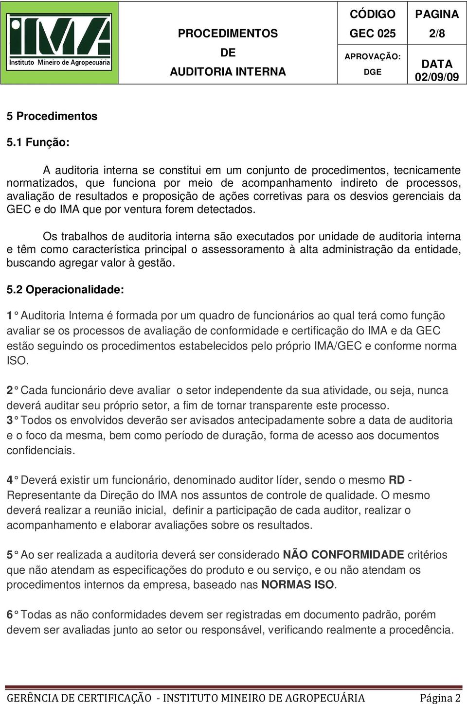 proposição de ações corretivas para os desvios gerenciais da GEC e do IMA que por ventura forem detectados.