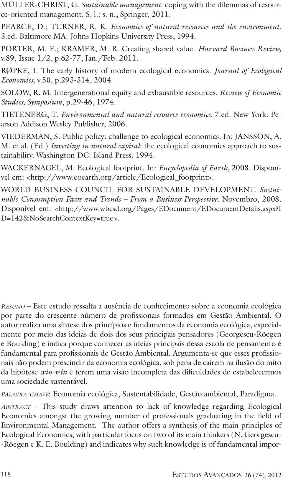 89, Issue 1/2, p.62-77, Jan./Feb. 2011. RØPKE, I. The early history of modern ecological economics. Journal of Ecological Economics, v.50, p.293-314, 2004. SOLOW, R. M.