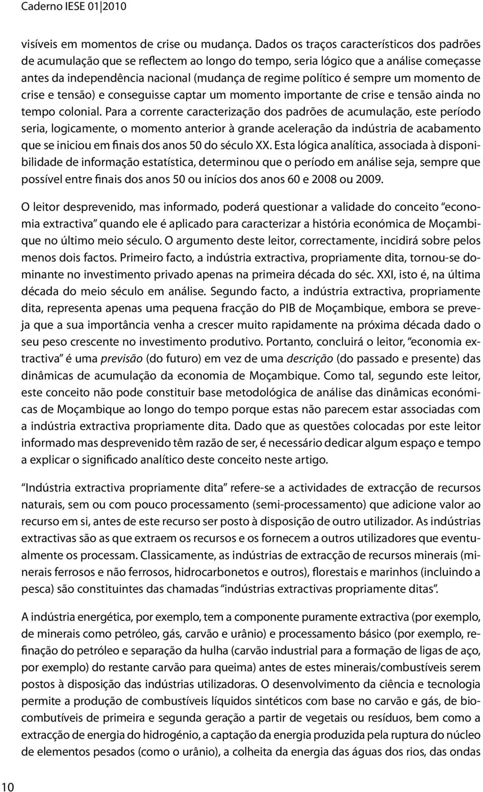 um momento de crise e tensão) e conseguisse captar um momento importante de crise e tensão ainda no tempo colonial.