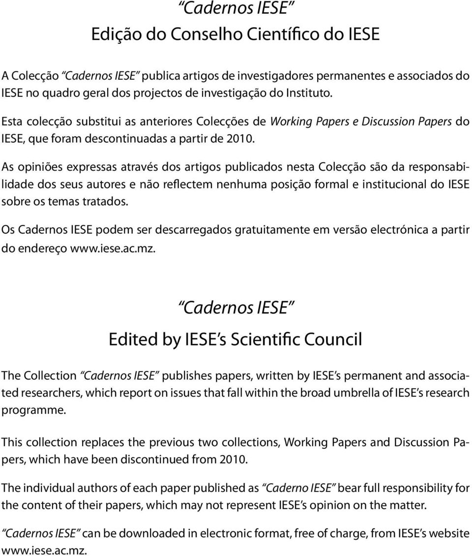 As opiniões expressas através dos artigos publicados nesta Colecção são da responsabilidade dos seus autores e não reflectem nenhuma posição formal e institucional do IESE sobre os temas tratados.