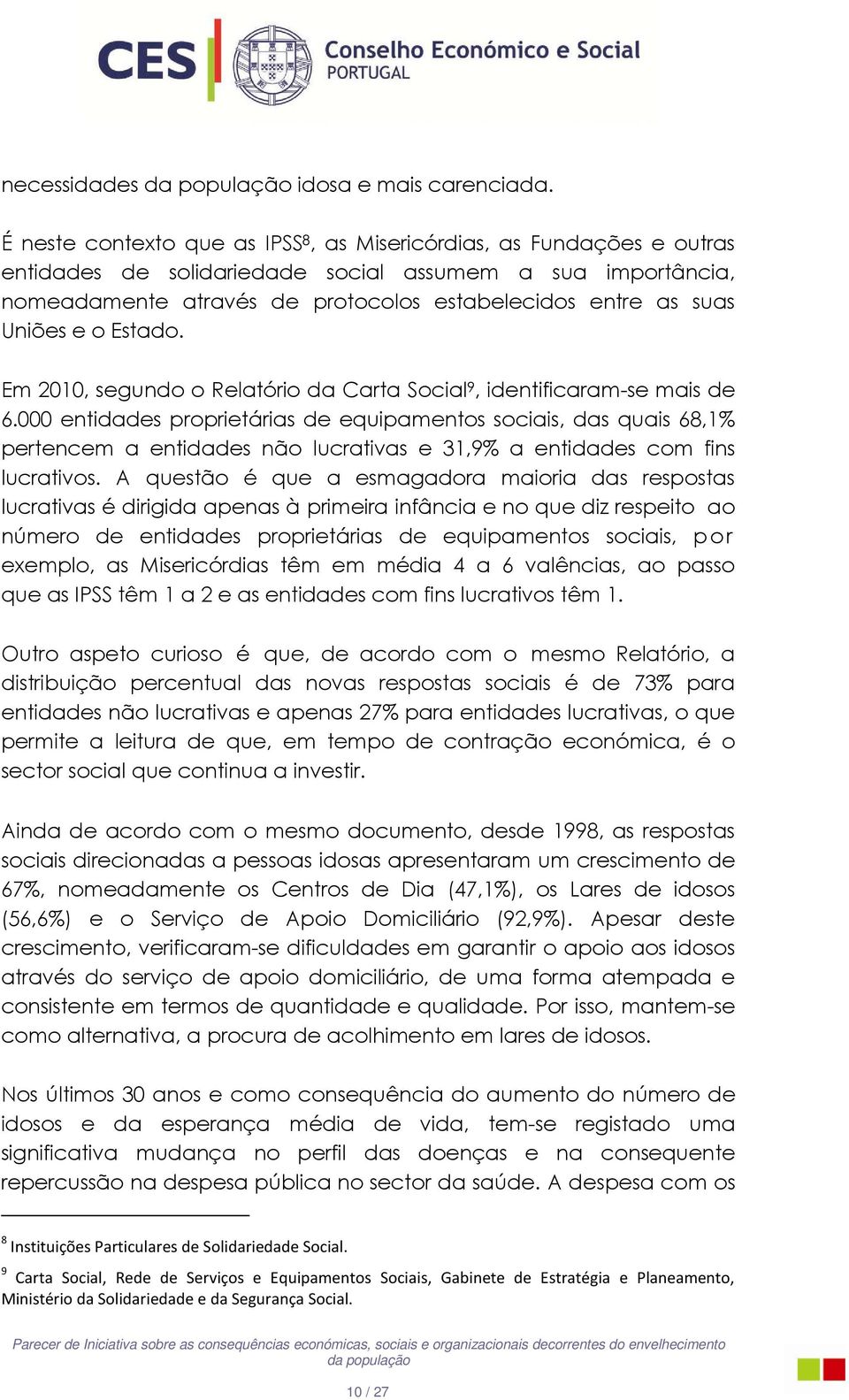 Uniões e o Estado. Em 2010, segundo o Relatório da Carta Social 9, identificaram-se mais de 6.