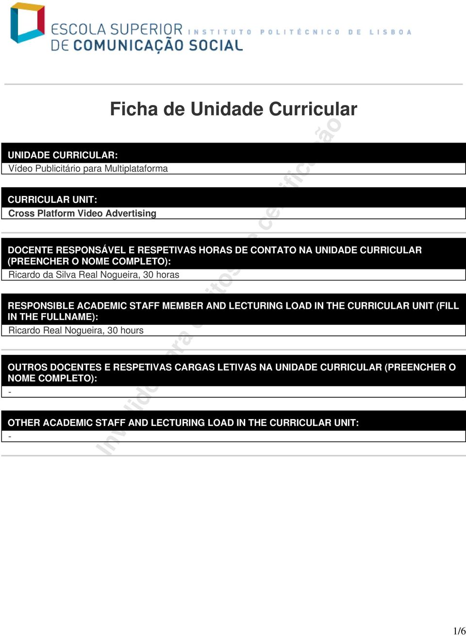 RESPONSIBLE ACADEMIC STAFF MEMBER AND LECTURING LOAD IN THE CURRICULAR UNIT (FILL IN THE FULLNAME): Ricardo Real Nogueira, 30 hours OUTROS