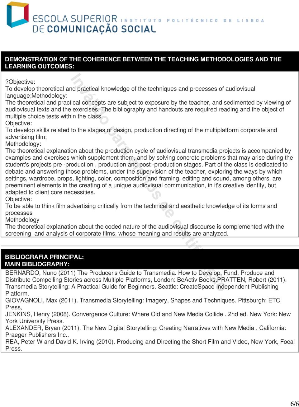 teacher, and sedimented by viewing of audiovisual texts and the exercises. The bibliography and handouts are required reading and the object of multiple choice tests within the class.