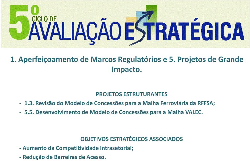 Revisão do Modelo de Concessões para a Malha Ferroviária da RFFSA; - 5.