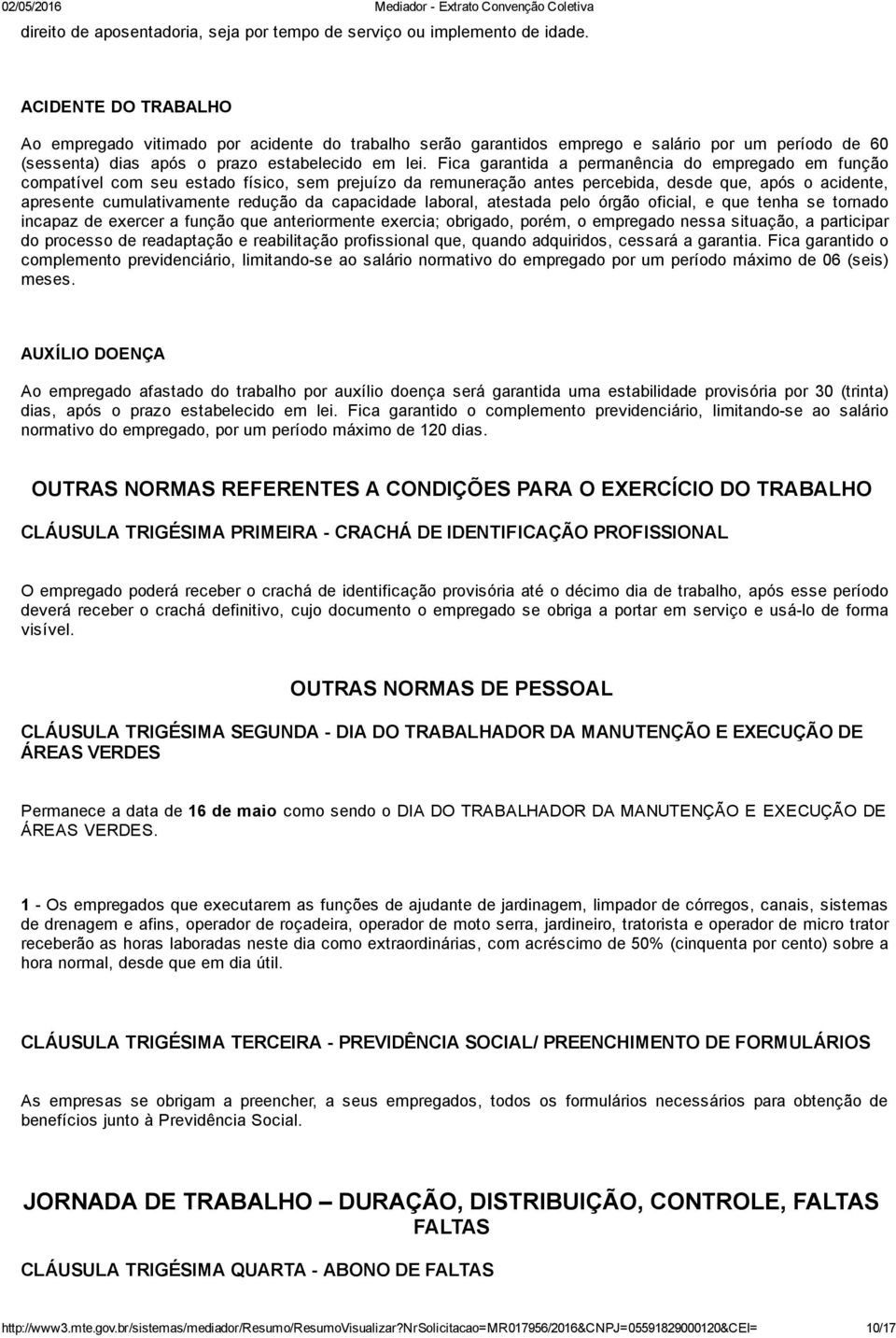 Fica garantida a permanência do empregado em função compatível com seu estado físico, sem prejuízo da remuneração antes percebida, desde que, após o acidente, apresente cumulativamente redução da