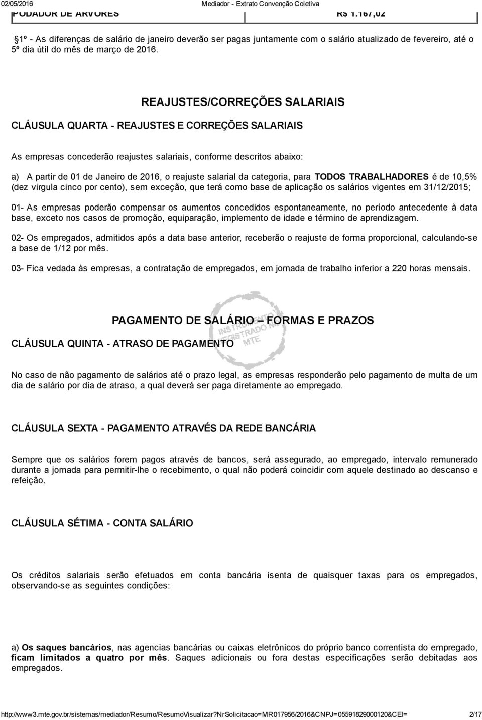 salarial da categoria, para TODOS TRABALHADORES é de 10,5% (dez virgula cinco por cento), sem exceção, que terá como base de aplicação os salários vigentes em 31/12/2015; 01 As empresas poderão