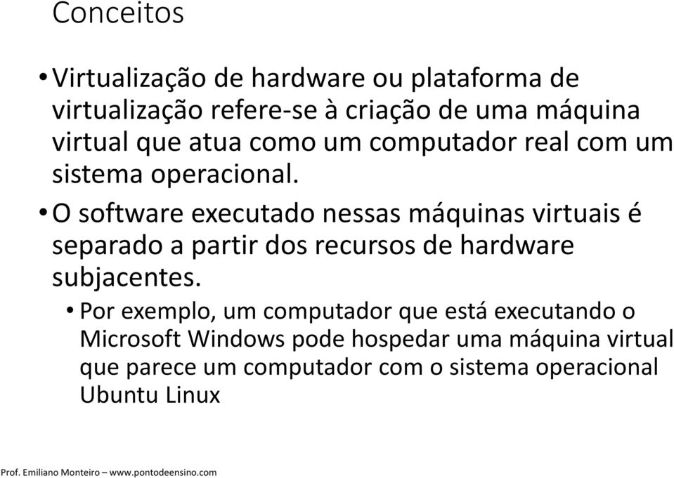 O software executado nessas máquinas virtuais é separado a partir dos recursos de hardware subjacentes.