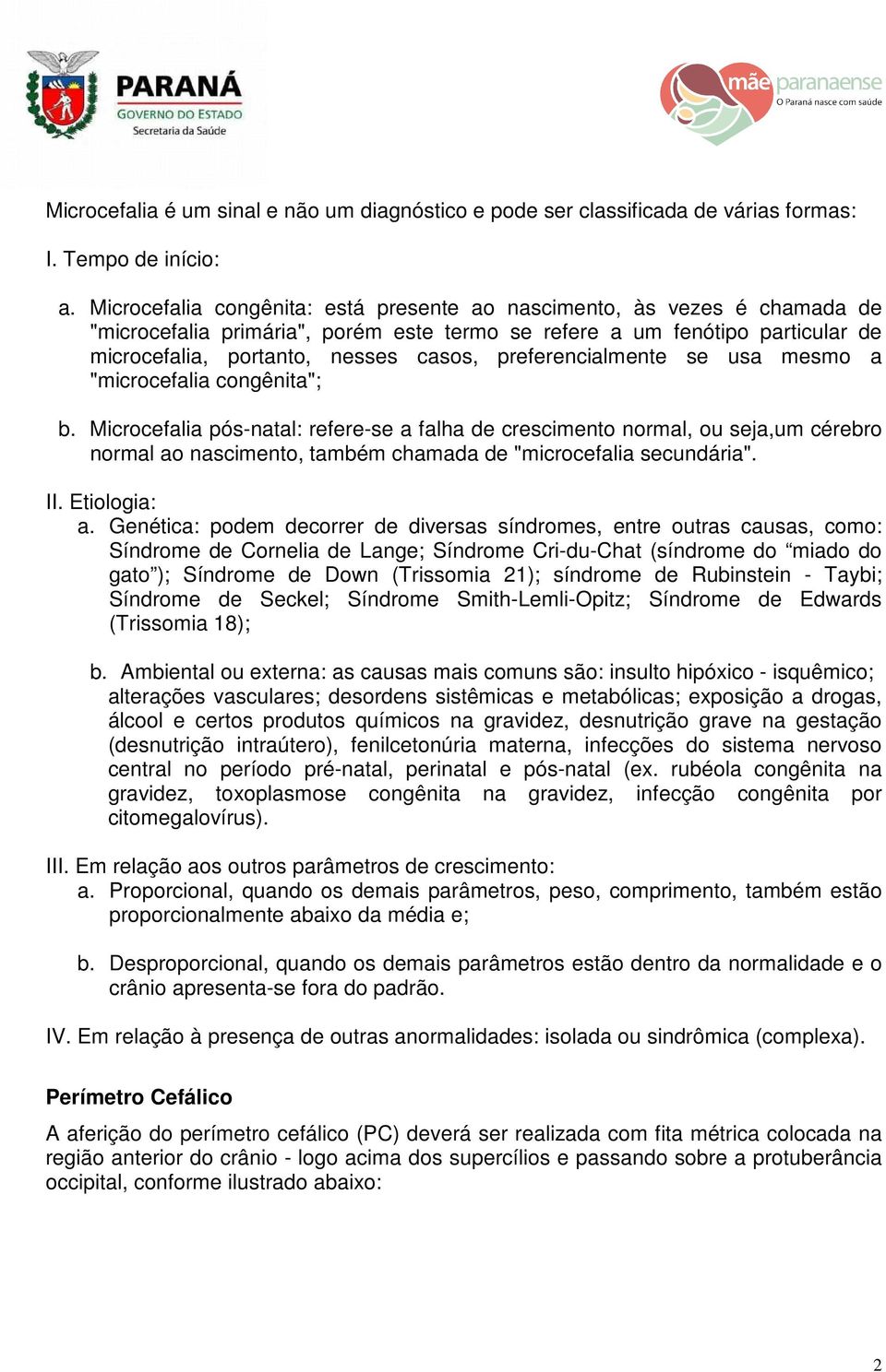 preferencialmente se usa mesmo a "microcefalia congênita"; b.