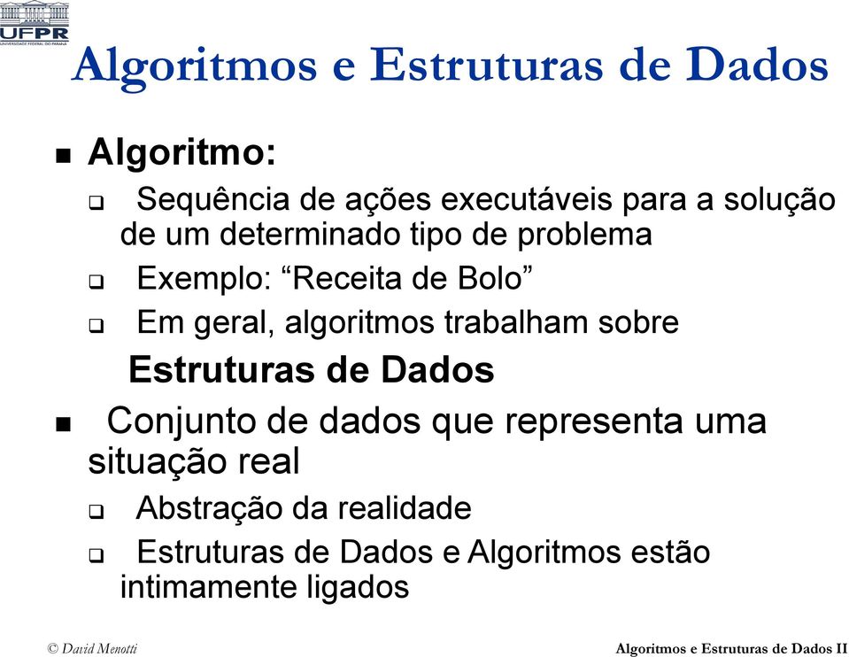 algoritmos trabalham sobre Estruturas de Dados Conjunto de dados que representa uma