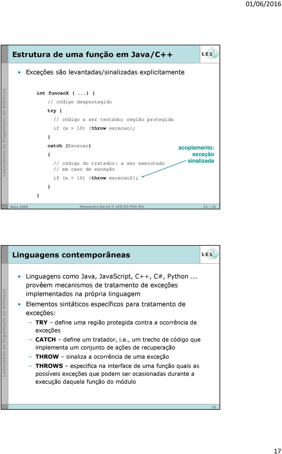 {throw excecao2; acoplamento: exceção sinalizada Maio 2009 Alessandro Garcia LES/DI/PUC-Rio 32/ 32 Linguagens contemporâneas Linguagens como Java, JavaScript, C++, C#, Python.