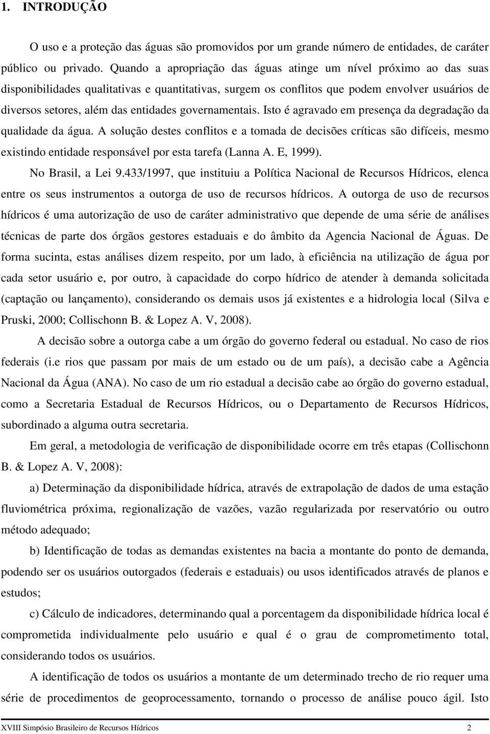 entidades governamentais. Isto é agravado em presença da degradação da qualidade da água.