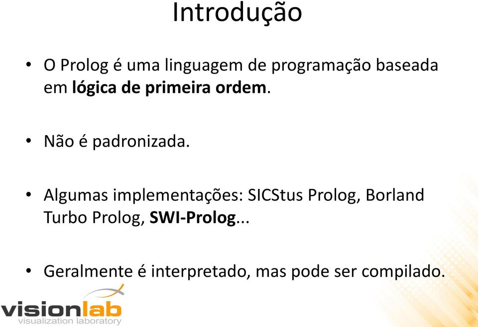 Algumas implementações: SICStus Prolog, Borland Turbo