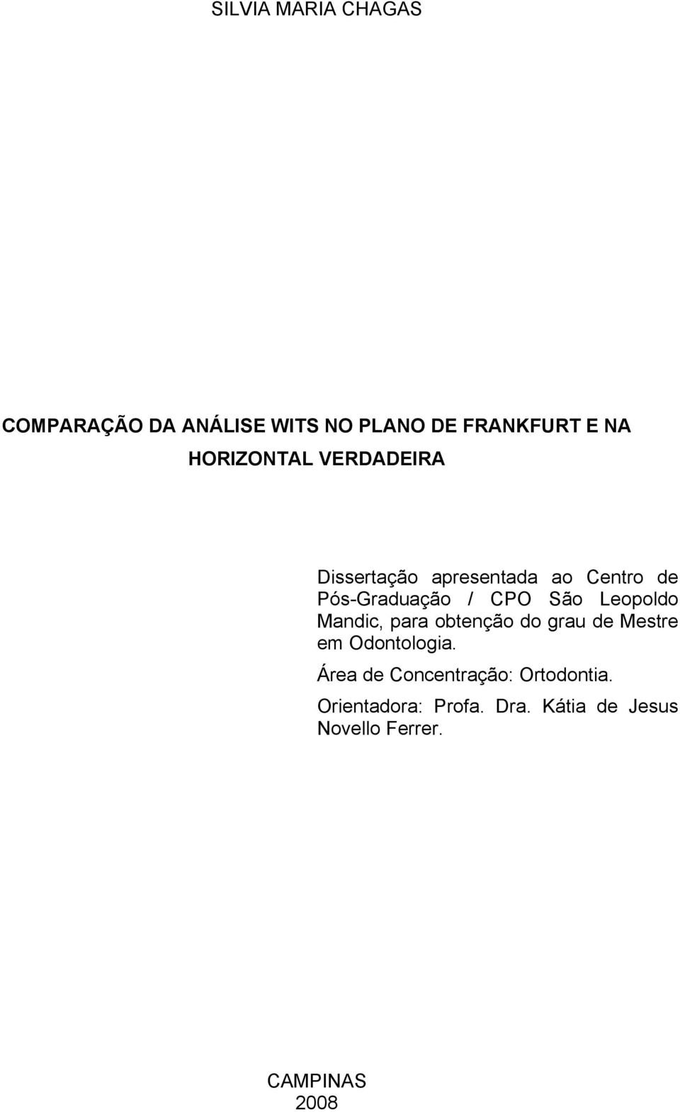 São Leopoldo Mandic, para obtenção do grau de Mestre em Odontologia.