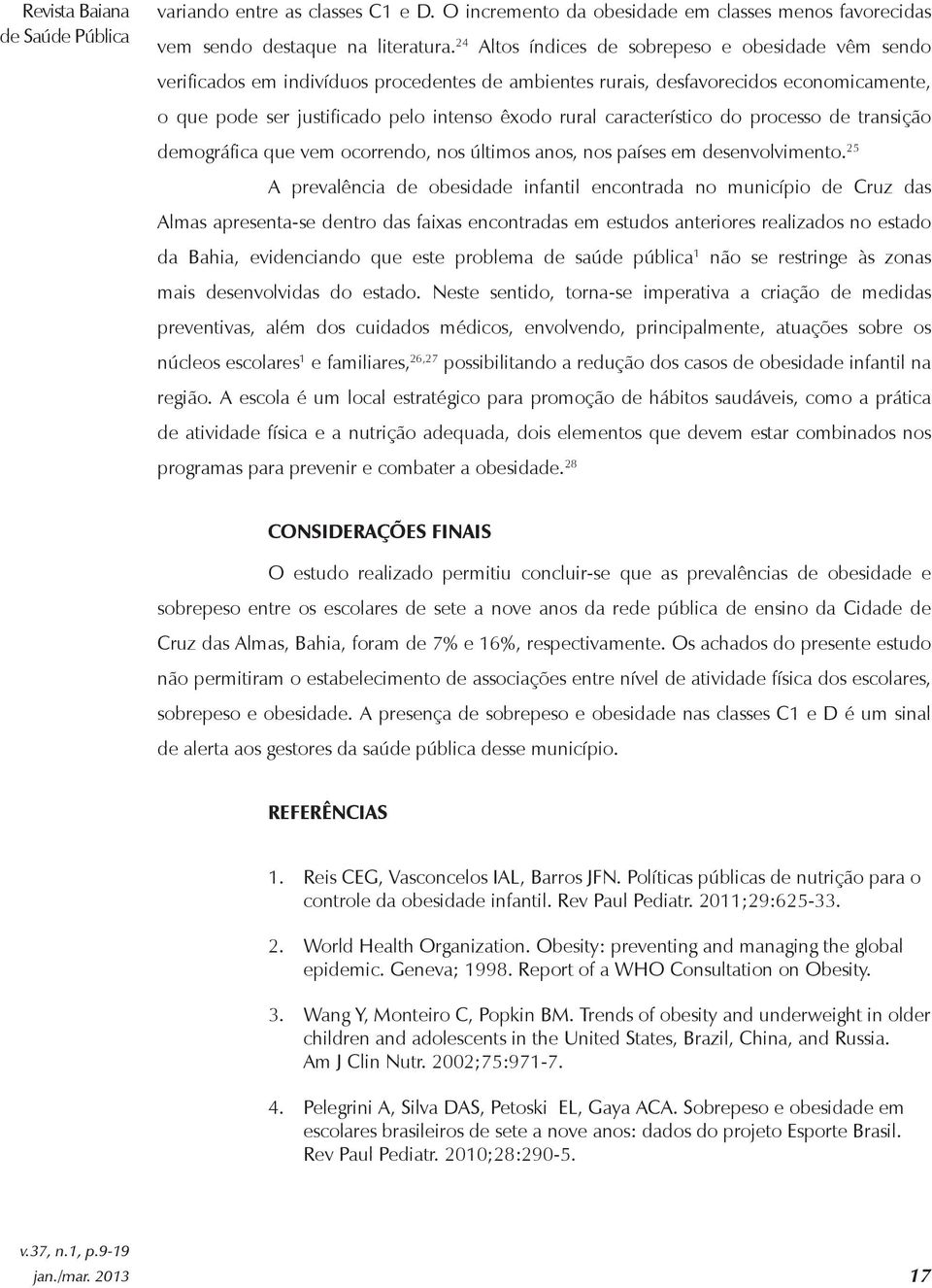 característico do processo de transição demográfica que vem ocorrendo, nos últimos anos, nos países em desenvolvimento.