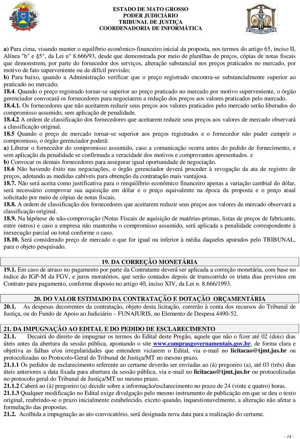 666/93, desde que demonstrada por meio de planilhas de preços, cópias de notas fiscais que demonstrem, por parte do fornecedor dos serviços, alteração substancial nos preços praticados no mercado,