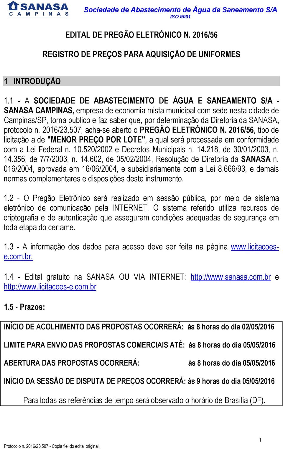 da Diretoria da SANASA, protocolo n. 2016/23.507, acha-se aberto o PREGÃO ELETRÔNICO N.