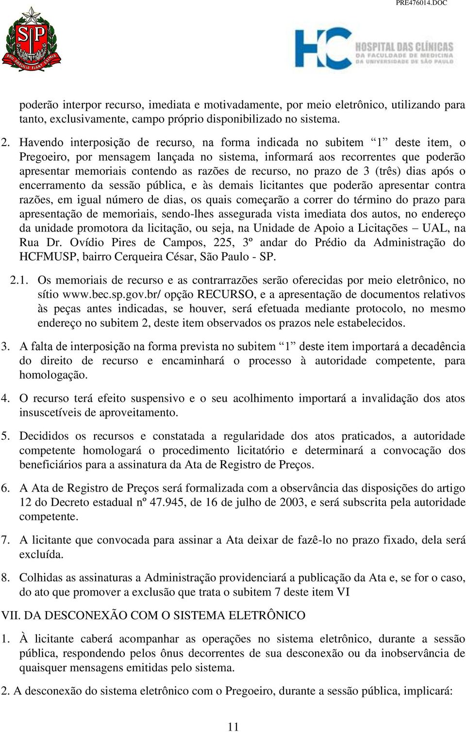 de recurso, no prazo de 3 (três) dias após o encerramento da sessão pública, e às demais licitantes que poderão apresentar contra razões, em igual número de dias, os quais começarão a correr do