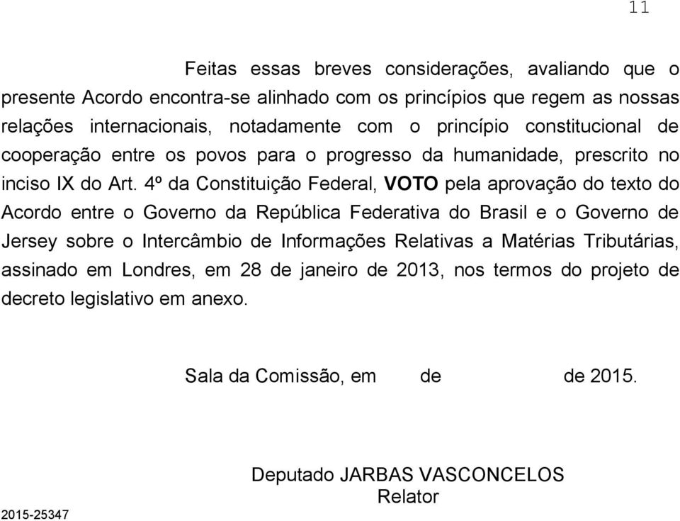 4º da Constituição Federal, VOTO pela aprovação do texto do Acordo entre o Governo da República Federativa do Brasil e o Governo de Jersey sobre o Intercâmbio de