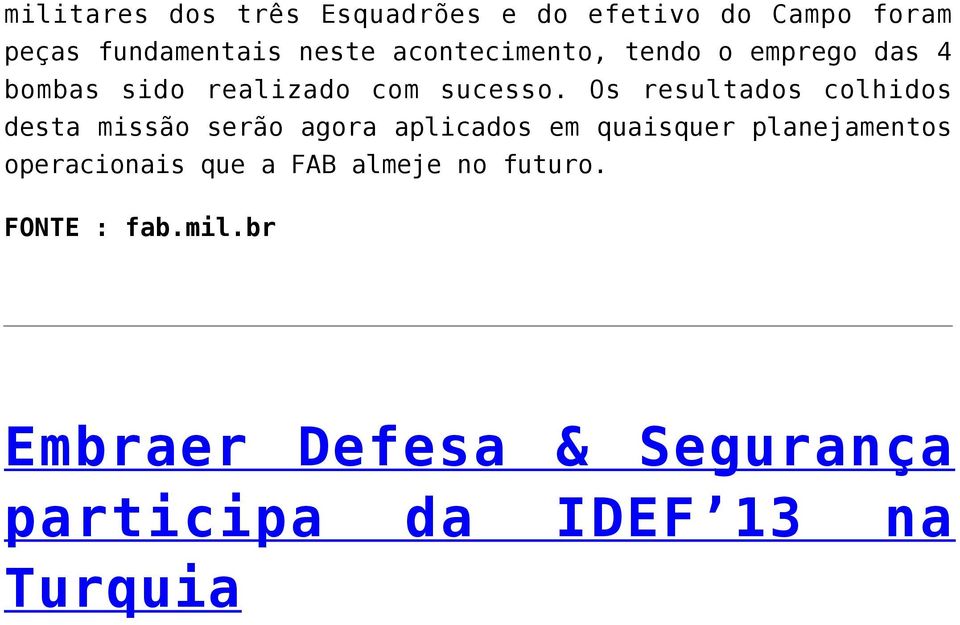 Os resultados colhidos desta missão serão agora aplicados em quaisquer planejamentos