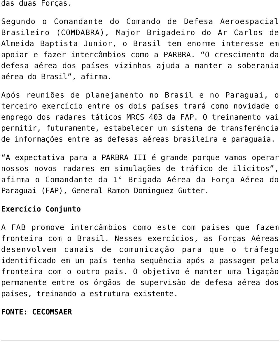 como a PARBRA. O crescimento da defesa aérea dos países vizinhos ajuda a manter a soberania aérea do Brasil, afirma.