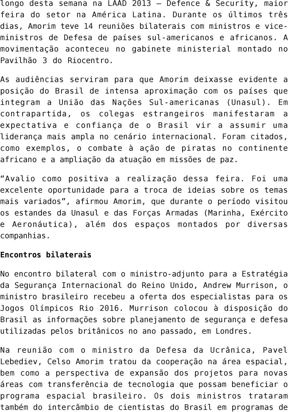 A movimentação aconteceu no gabinete ministerial montado no Pavilhão 3 do Riocentro.