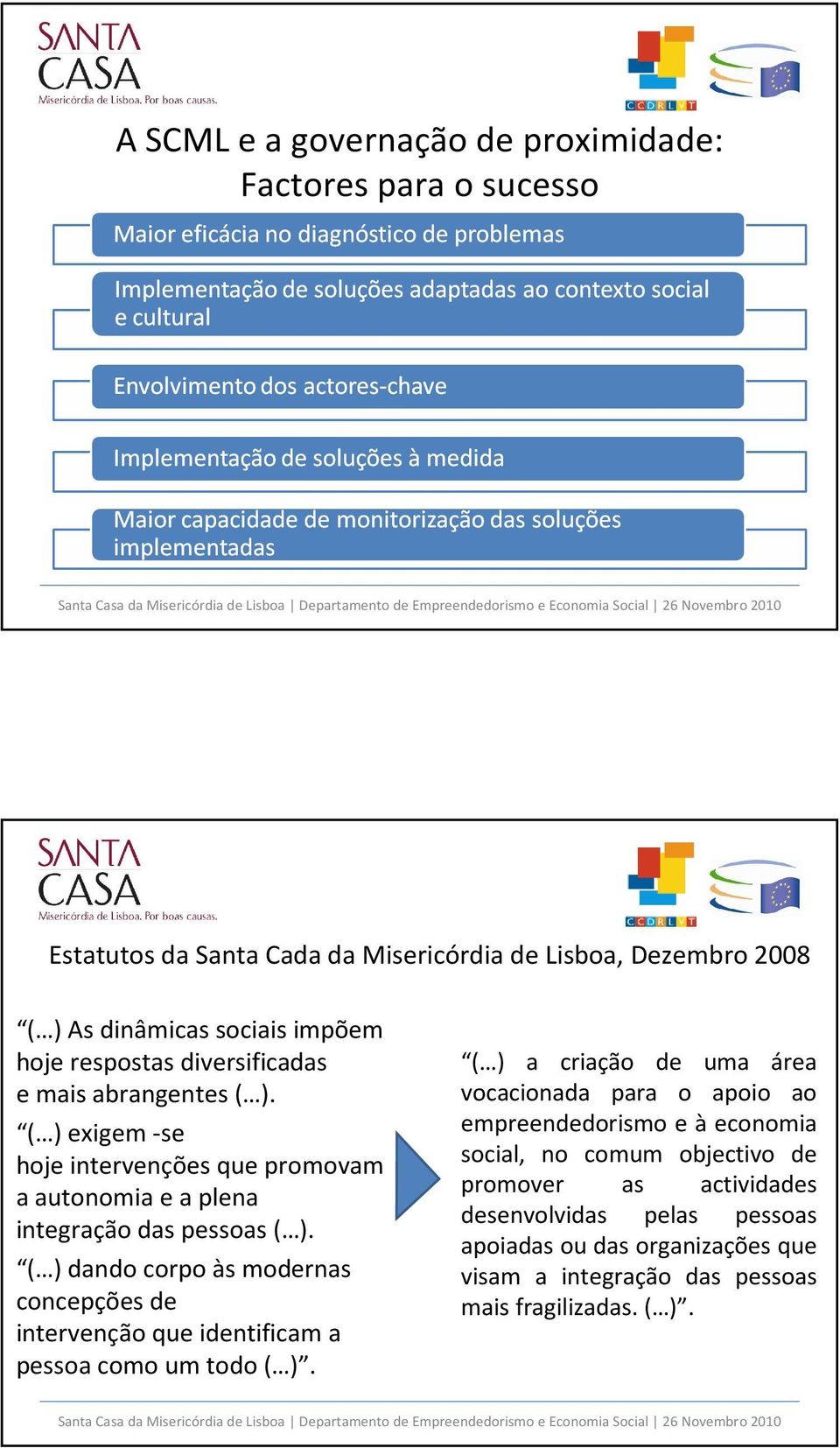 ( ) dando corpo às modernas concepções de intervenção que identificam a pessoa como um todo ( ).