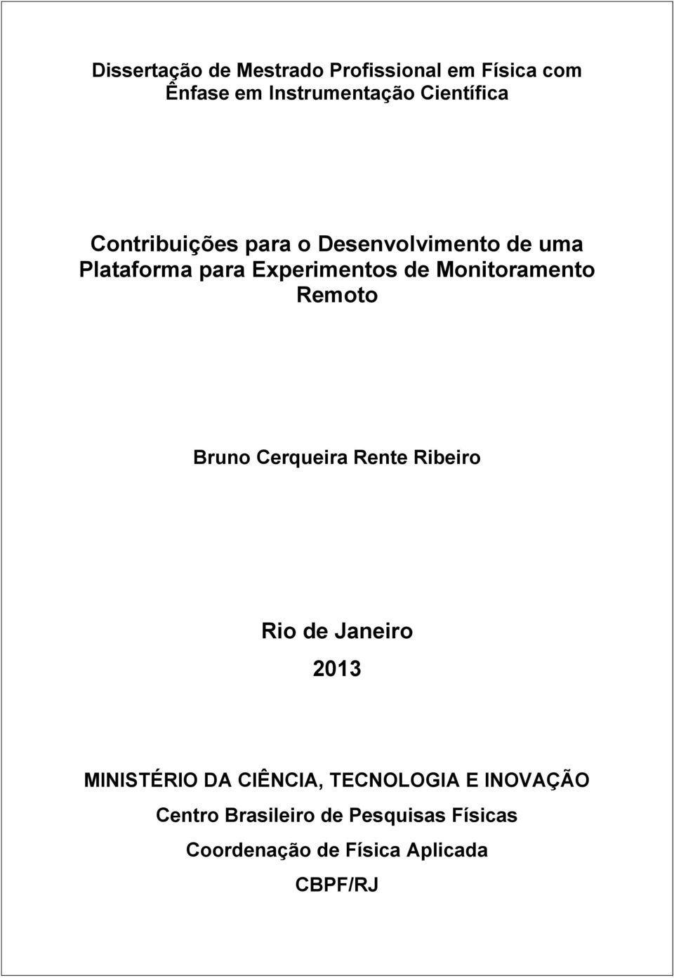 Monitoramento Remoto Bruno Cerqueira Rente Ribeiro Rio de Janeiro 2013 MINISTÉRIO DA