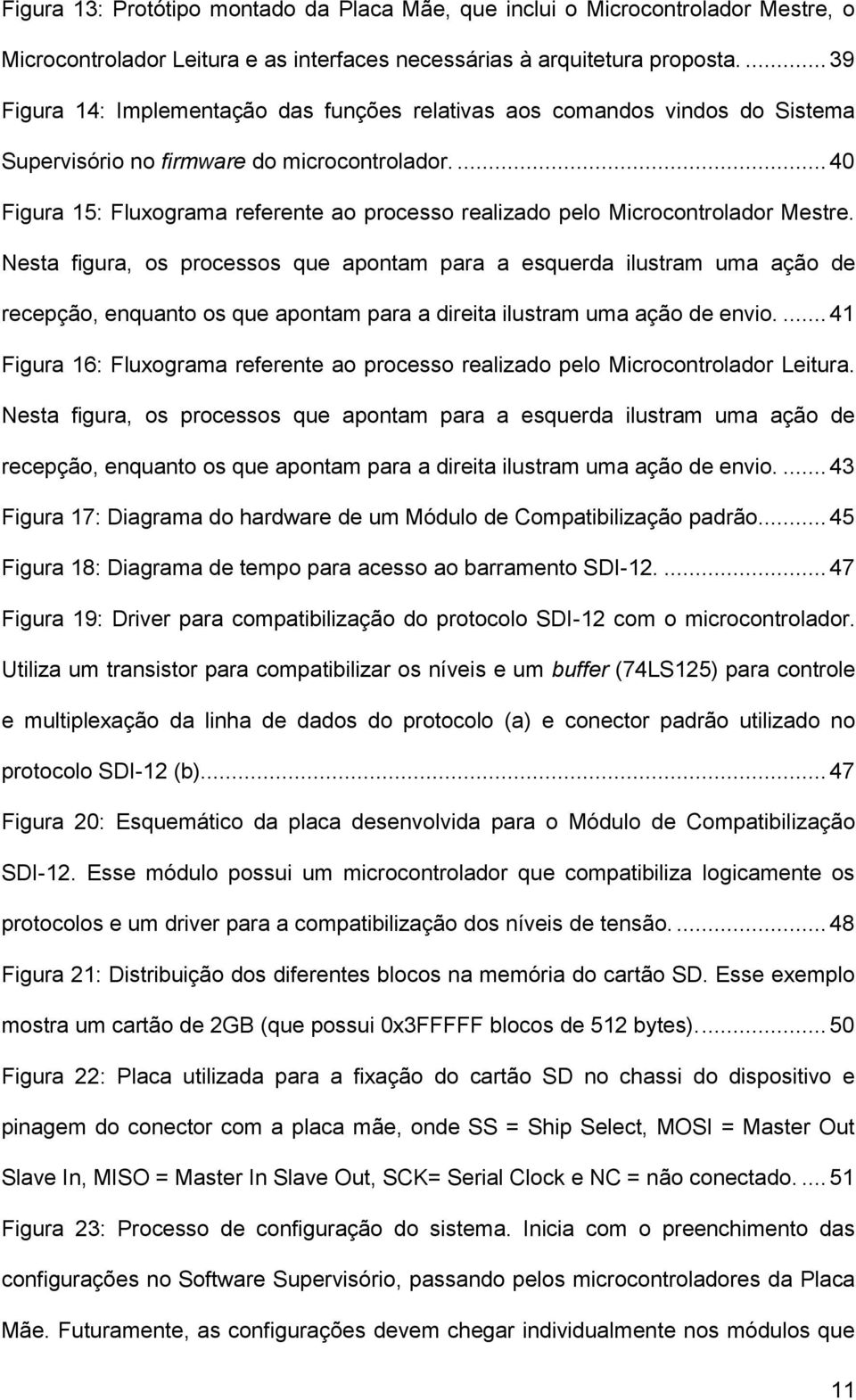 ... 40 Figura 15: Fluxograma referente ao processo realizado pelo Microcontrolador Mestre.