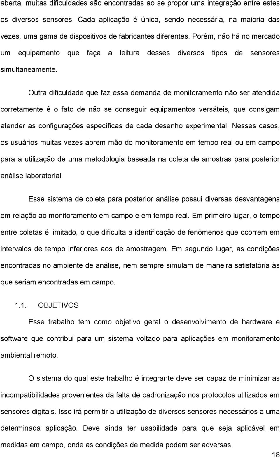 Porém, não há no mercado um equipamento que faça a leitura desses diversos tipos de sensores simultaneamente.