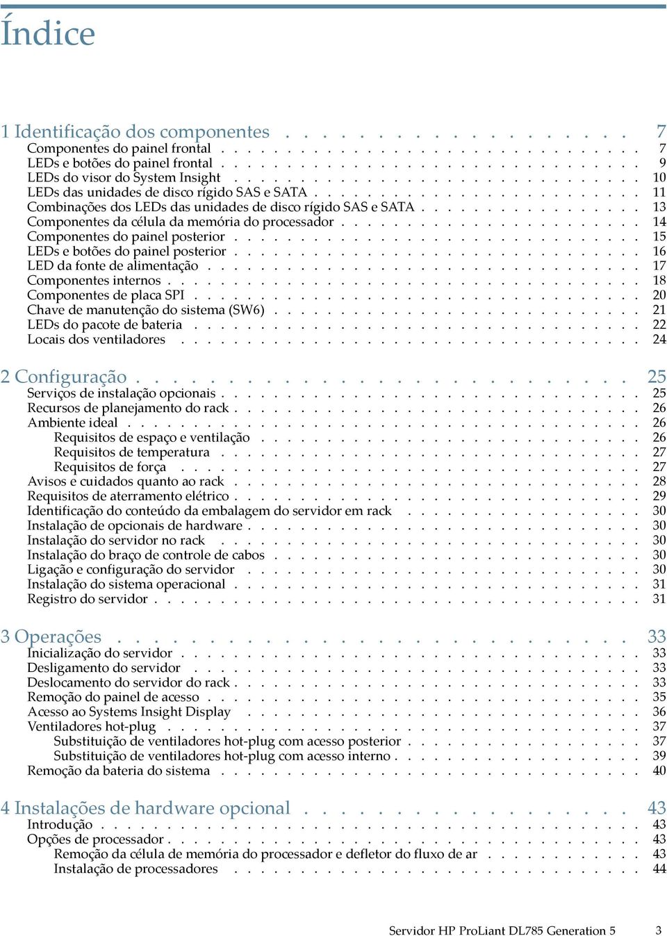 ................ 13 Componentes da célula da memória do processador....................... 14 Componentes do painel posterior............................... 15 LEDs e botões do painel posterior.