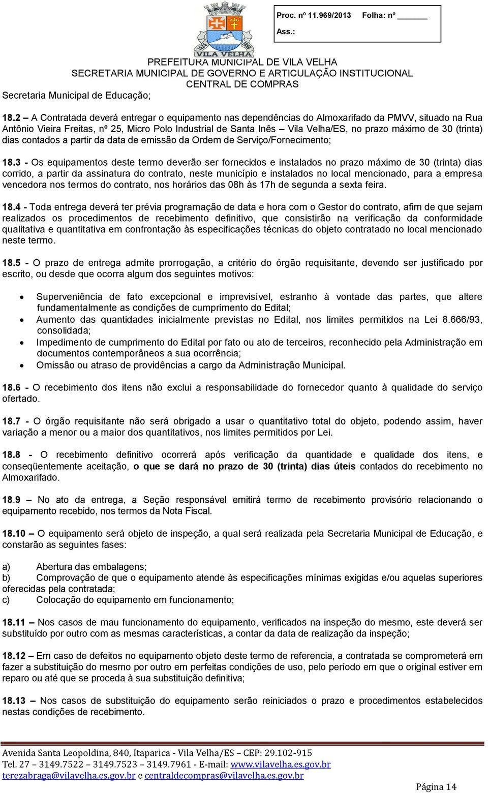 de 30 (trinta) dias contados a partir da data de emissão da Ordem de Serviço/Fornecimento; 18.