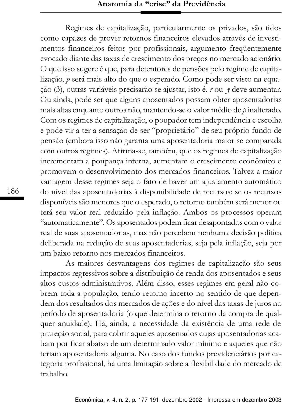 O que isso sugere é que, para detentores de pensões pelo regime de capitalização, p será mais alto do que o esperado.