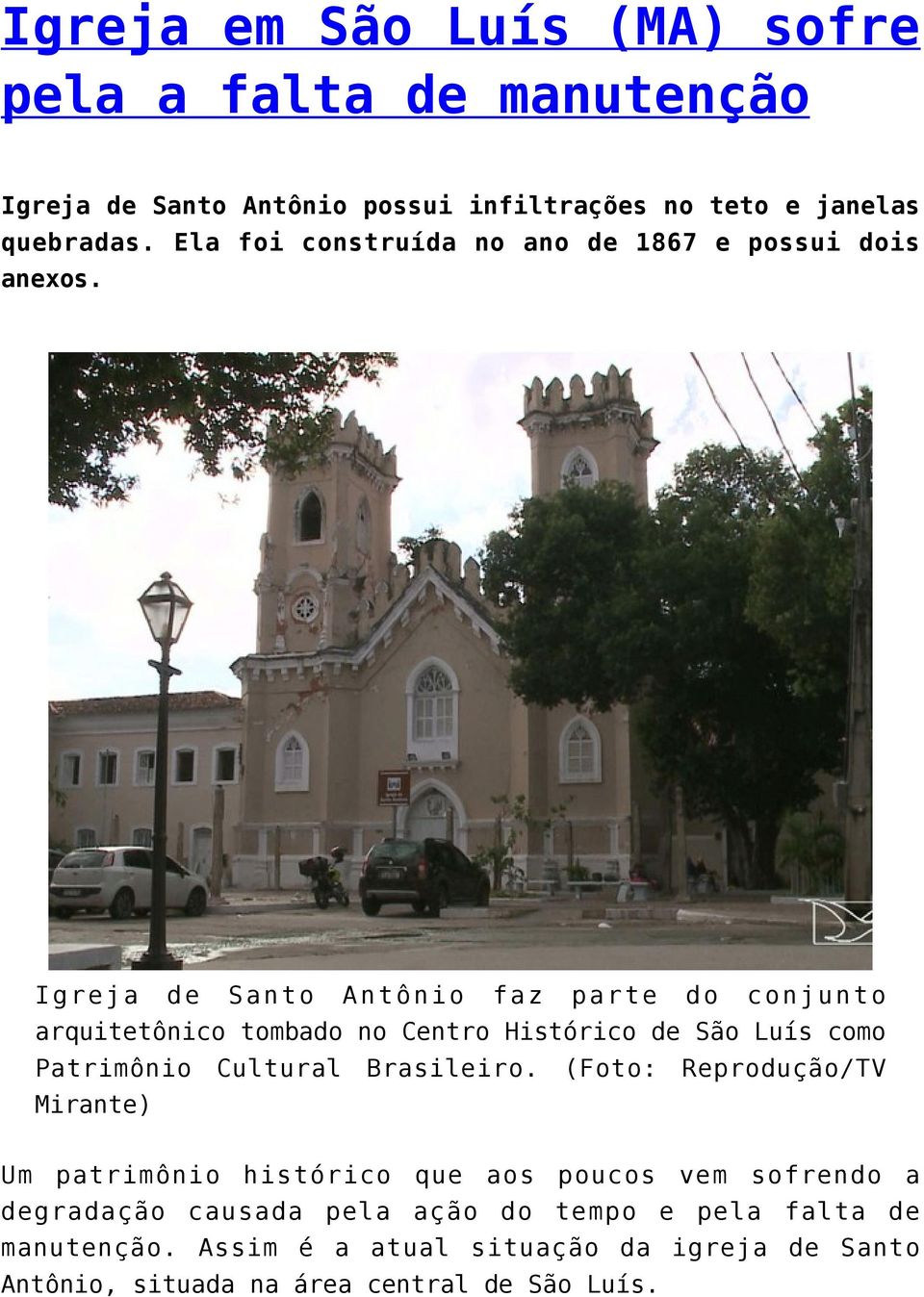 Igreja de Santo Antônio faz parte do conjunto arquitetônico tombado no Centro Histórico de São Luís como Patrimônio Cultural Brasileiro.