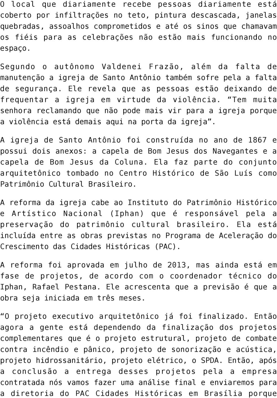 Ele revela que as pessoas estão deixando de frequentar a igreja em virtude da violência.