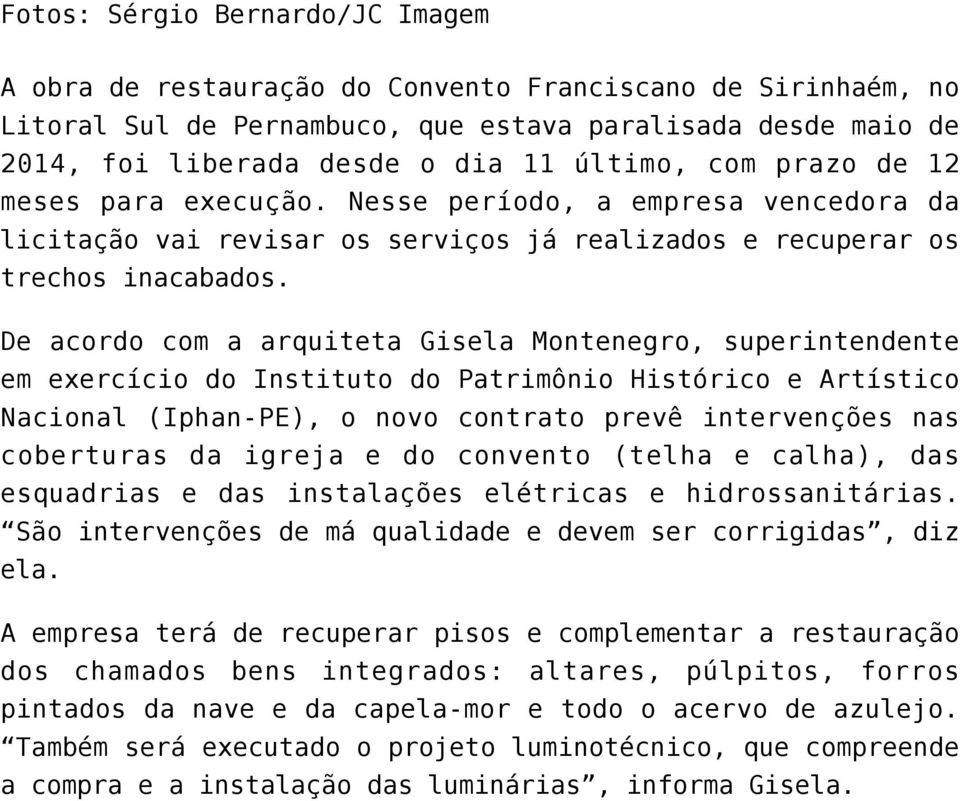 no de 12 da os De acordo com a arquiteta Gisela Montenegro, superintendente em exercício do Instituto do Patrimônio Histórico e Artístico Nacional (Iphan-PE), o novo contrato prevê intervenções nas