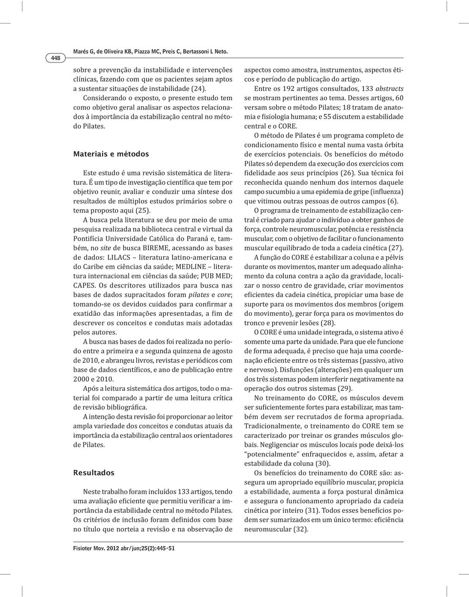 - 2000 e 2010. - ampla variedade dos conceitos e condutas atuais da de Pilates. Resultados - - Entre os 192 artigos consultados, 133 abstracts se mostram pertinentes ao tema.