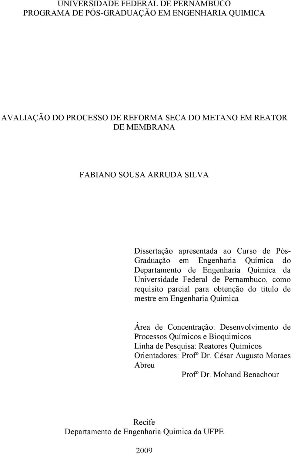 Pernambuco, como requisito parcial para obtenção do titulo de mestre em Engenharia Química Área de Concentração: Desenvolvimento de Processos Químicos e