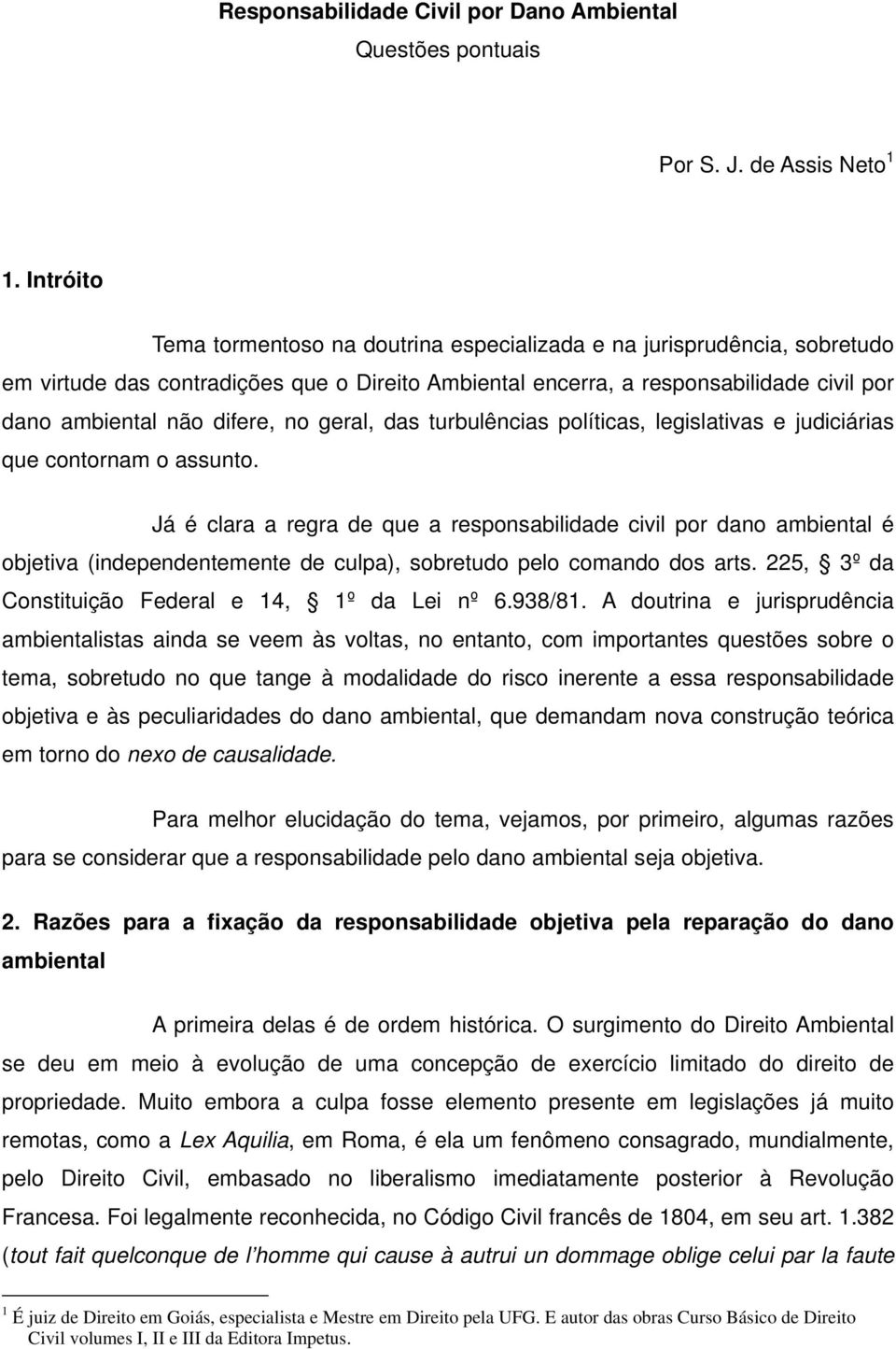 no geral, das turbulências políticas, legislativas e judiciárias que contornam o assunto.