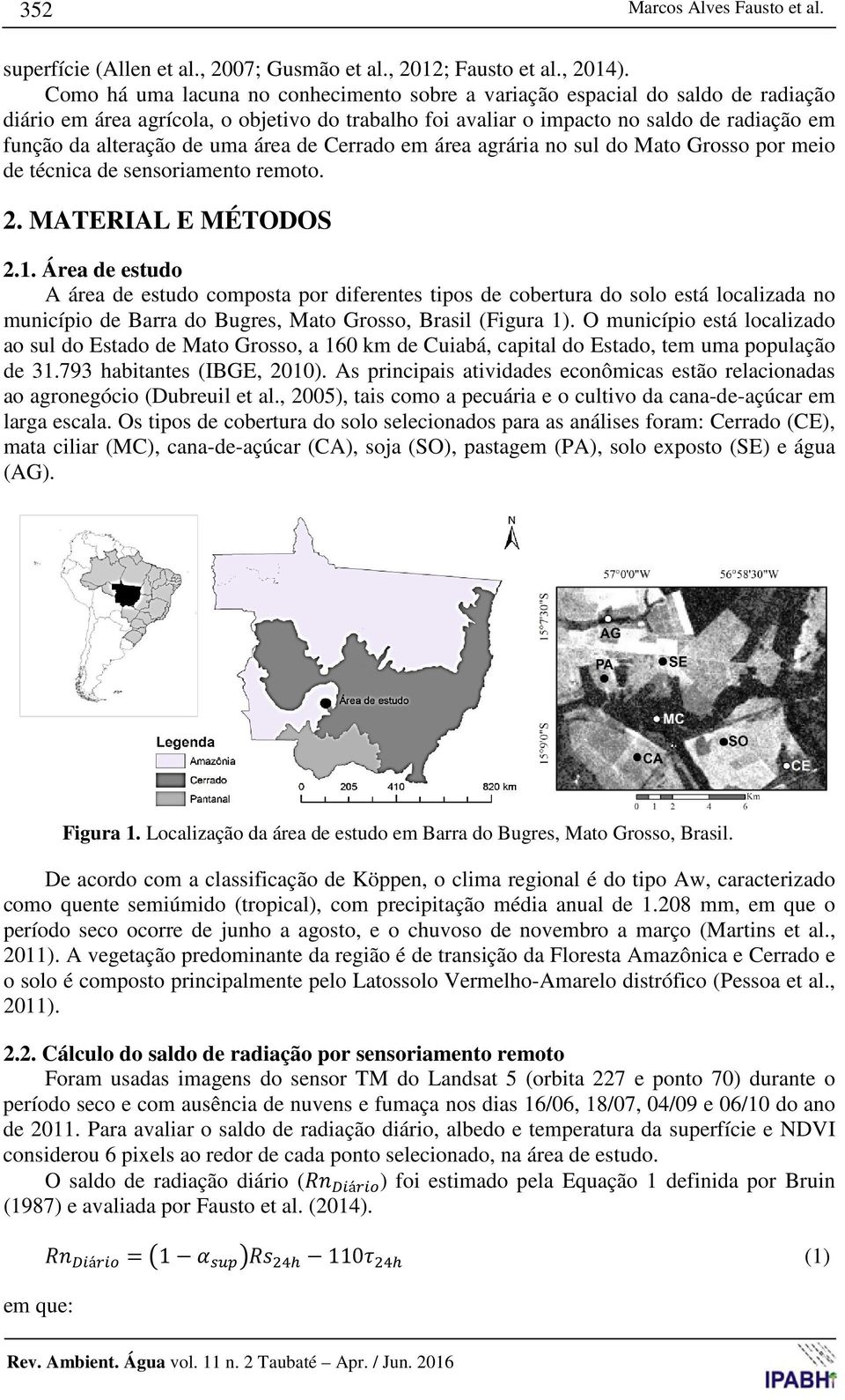 uma área de Cerrado em área agrária no sul do Mato Grosso por meio de técnica de sensoriamento remoto. 2. MATERIAL E MÉTODOS 2.1.