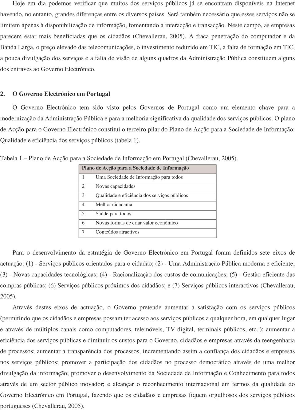 Neste campo, as empresas parecem estar mais beneficiadas que os cidadãos (Chevallerau, 2005).