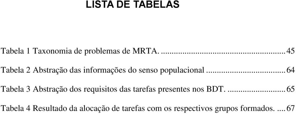 .. 64 Tabela 3 Abstração dos requisitos das tarefas presentes nos BDT.