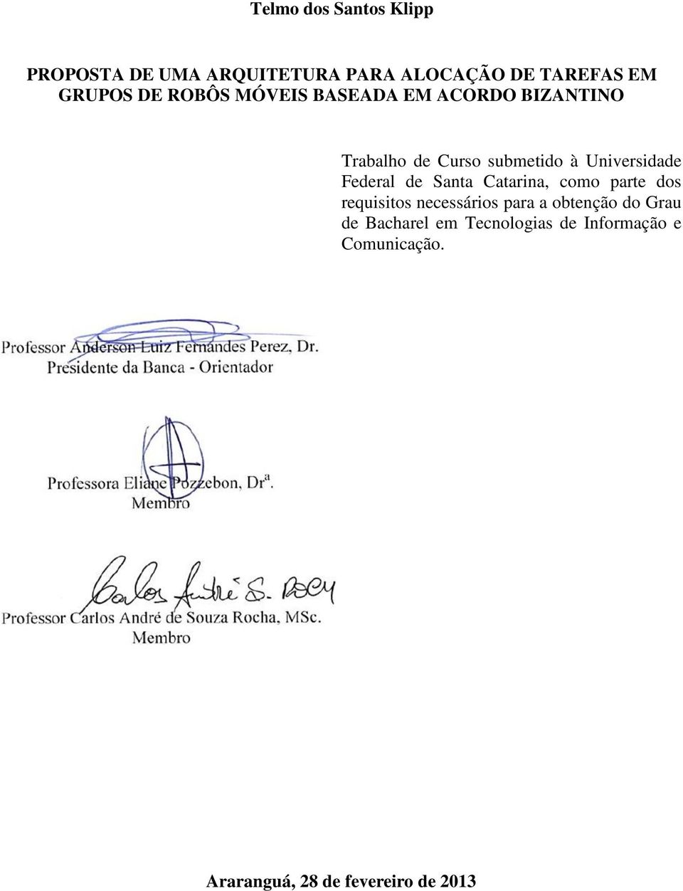 Federal de Santa Catarina, como parte dos requisitos necessários para a obtenção do