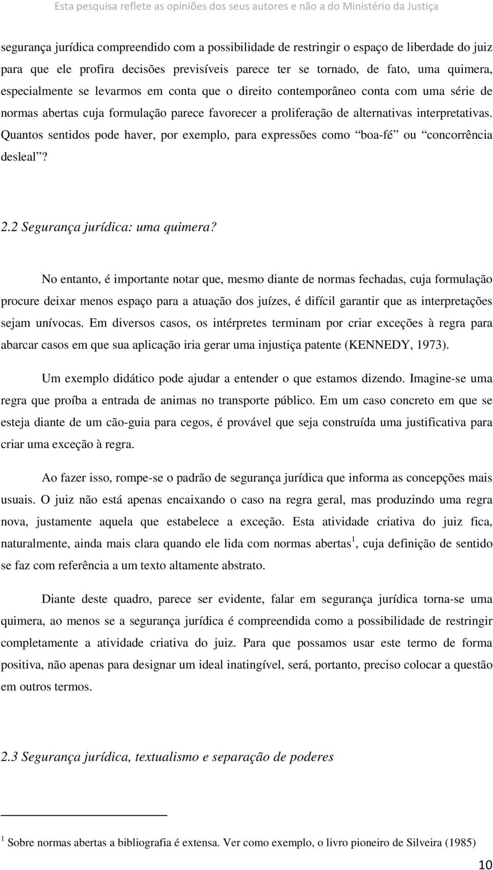 Quantos sentidos pode haver, por exemplo, para expressões como boa-fé ou concorrência desleal? 2.2 Segurança jurídica: uma quimera?