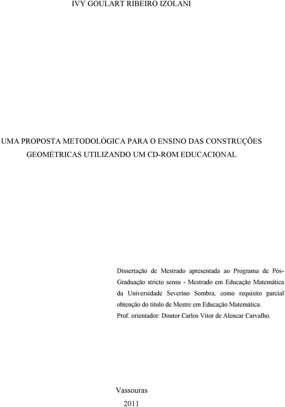 Mestrado em Educação Matemática da Universidade Severino Sombra, como requisito parcial obtenção do título