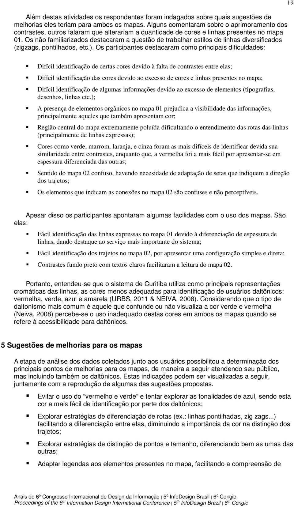 Os não familiarizados destacaram a questão de trabalhar estilos de linhas diversificados (zigzags, pontilhados, etc.).