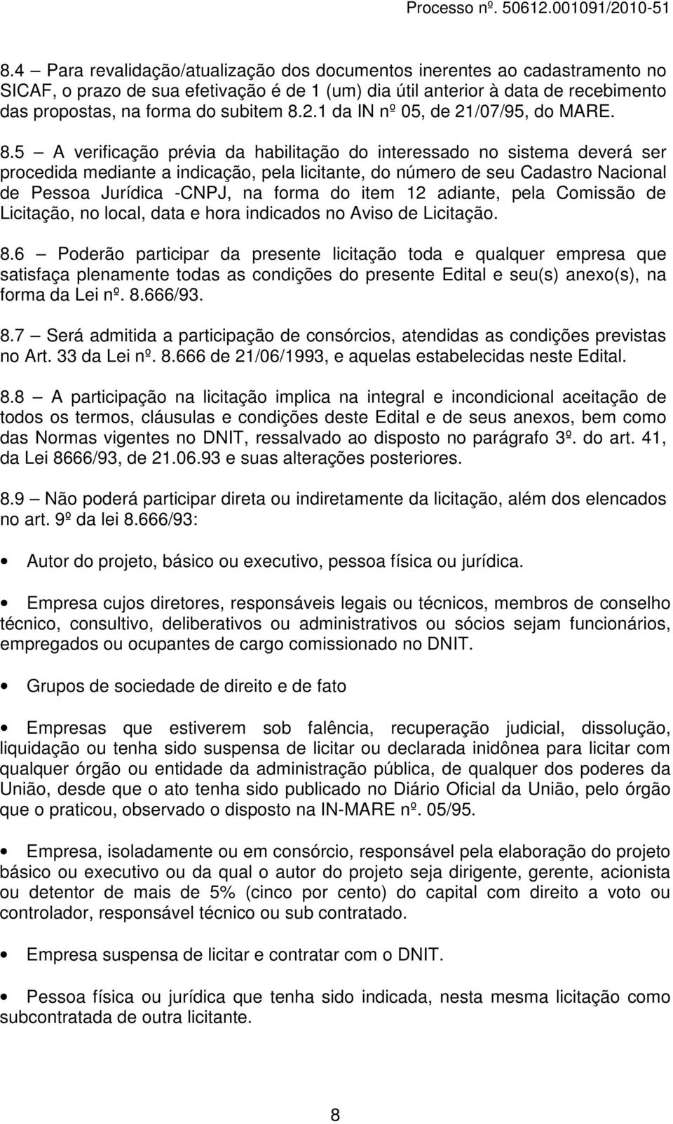 5 A verificação prévia da habilitação do interessado no sistema deverá ser procedida mediante a indicação, pela licitante, do número de seu Cadastro Nacional de Pessoa Jurídica -CNPJ, na forma do